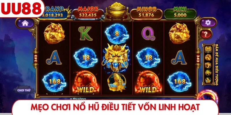 Mẹo chơi nổ hũ điều tiết vốn linh hoạt
