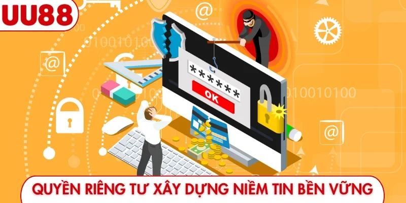 Quyền riêng tư xây dựng niềm tin bền vững